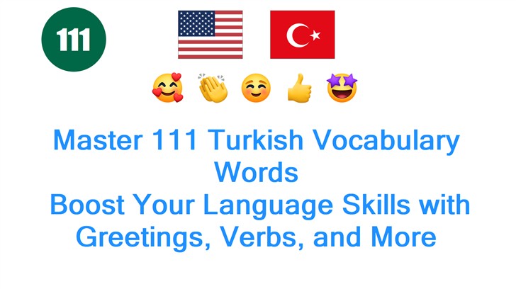 Master 111 Turkish Vocabulary Words: Boost Your Language Skills with Greetings, Verbs, and More